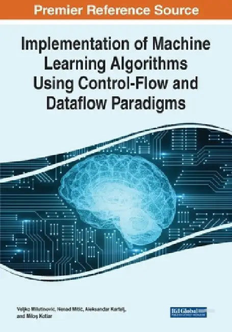 Implementation of Machine Learning Algorithms Using Control-Flow and Dataflow Paradigms by Veljko Milutinovic