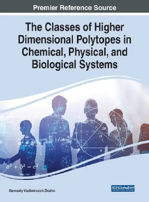 The Classes of Higher Dimensional Polytopes in Chemical, Physical, and Biological Systems by Gennadiy Vladimirovich Zhizhin