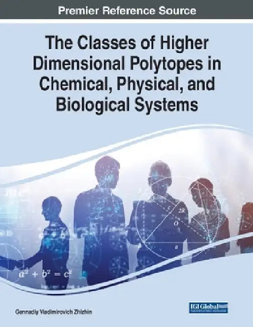 The Classes of Higher Dimensional Polytopes in Chemical, Physical, and Biological Systems by Gennadiy Vladimirovich Zhizhin