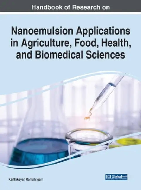Handbook of Research on Nanoemulsion Applications in Agriculture, Food, Health, and Biomedical Sciences by Karthikeyan Ramalingam