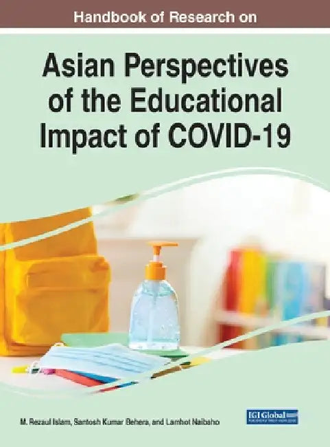 Handbook of Research on Asian Perspectives of the Educational Impact of COVID-19 by M. Rezaul Islam