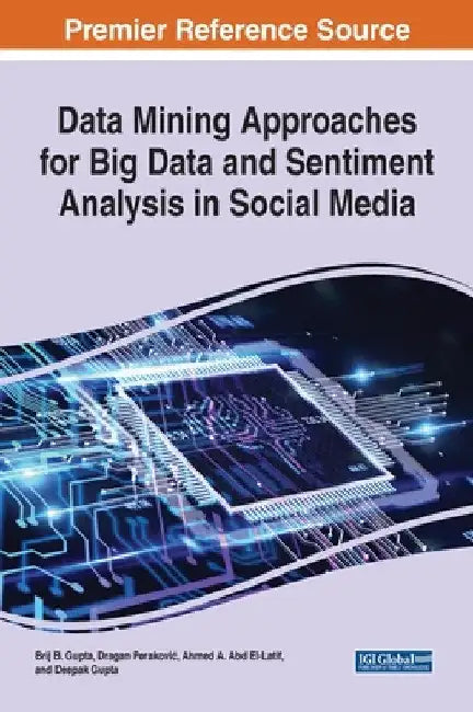 Data Mining Approaches for Big Data and Sentiment Analysis in Social Media by Brij B. Gupta