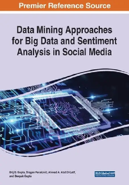 Data Mining Approaches for Big Data and Sentiment Analysis in Social Media by Brij B. Gupta