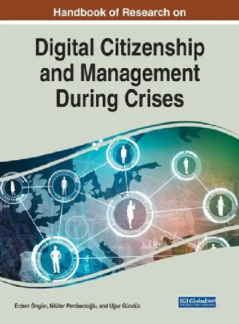Handbook of Research on Digital Citizenship and Management During Crises by Erdem Öngün