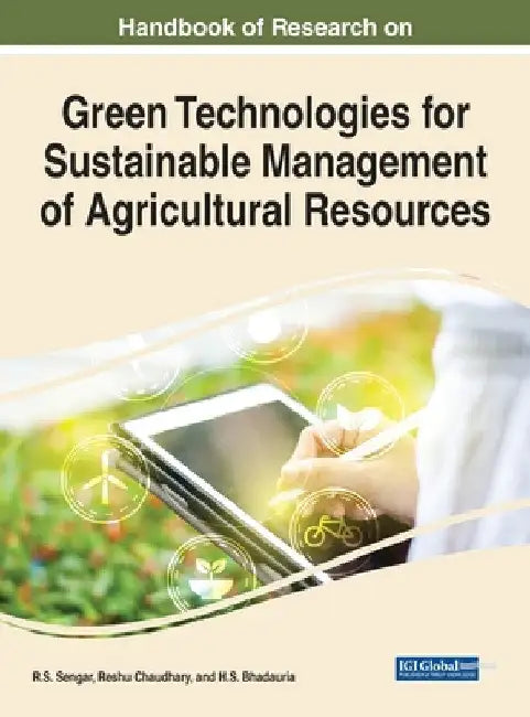 Handbook of Research on Green Technologies for Sustainable Management of Agricultural Resources by R. S. Sengar