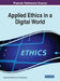 Applied Ethics in a Digital World by Ingrid Vasiliu-Feltes