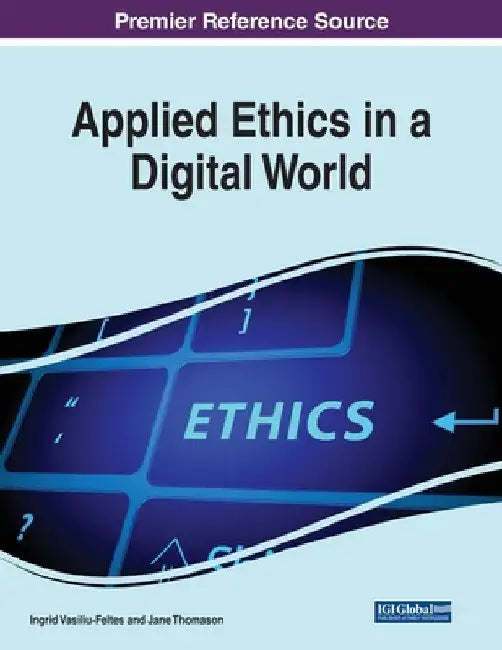 Applied Ethics in a Digital World by Ingrid Vasiliu-Feltes