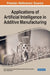 Applications of Artificial Intelligence in Additive Manufacturing by Sachin Salunkhe