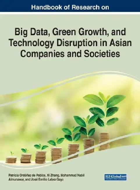 Handbook of Research on Big Data, Green Growth, and Technology Disruption in Asian Companies and Societies by Patricia Ordonez de Pablos