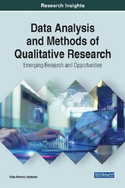 Data Analysis and Methods of Qualitative Research: Emerging Research and Opportunities by Silas Memory Madondo