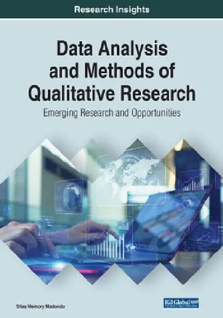 Data Analysis and Methods of Qualitative Research: Emerging Research and Opportunities by Silas Memory Madondo