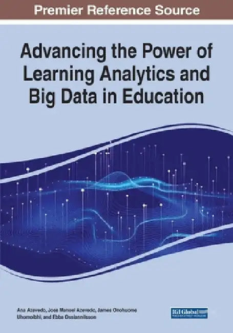 Advancing the Power of Learning Analytics and Big Data in Education by Ana Azevedo