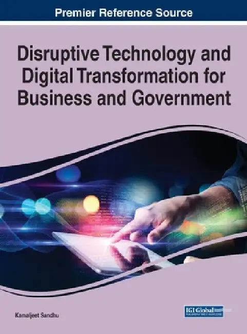 Disruptive Technology and Digital Transformation for Business and Government by Kamaljeet Sandhu