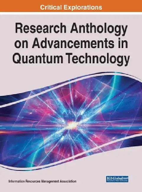 Research Anthology on Advancements in Quantum Technology by Information Reso Management Association