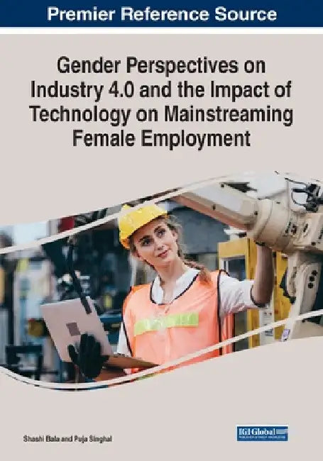 Gender Perspectives on Industry 4.0 and the Impact of Technology on Mainstreaming Female Employment by Shashi Bala