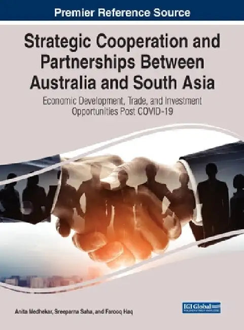 Strategic Cooperation and Partnerships Between Australia and South Asia: Economic Development, Trade, and Investment Opportunities Post COVID-19 by Anita Medhekar