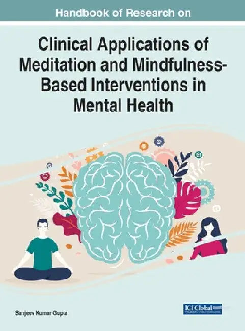 Handbook of Research on Clinical Applications of Meditation and Mindfulness-Based Interventions in Mental Health by Sanjeev Kumar Gupta