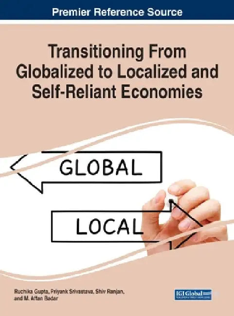 Transitioning From Globalized to Localized and Self-Reliant Economies by Ruchika Gupta