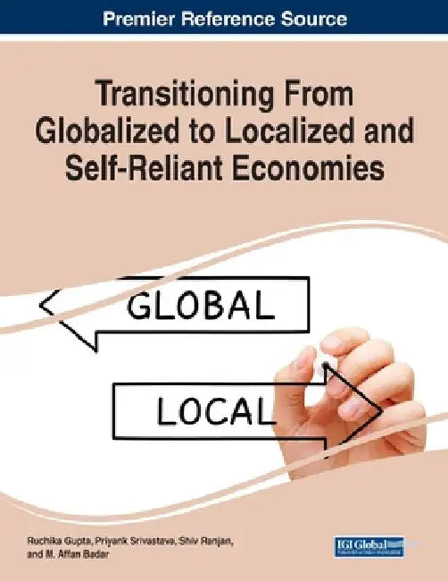 Transitioning From Globalized to Localized and Self-Reliant Economies by Ruchika Gupta