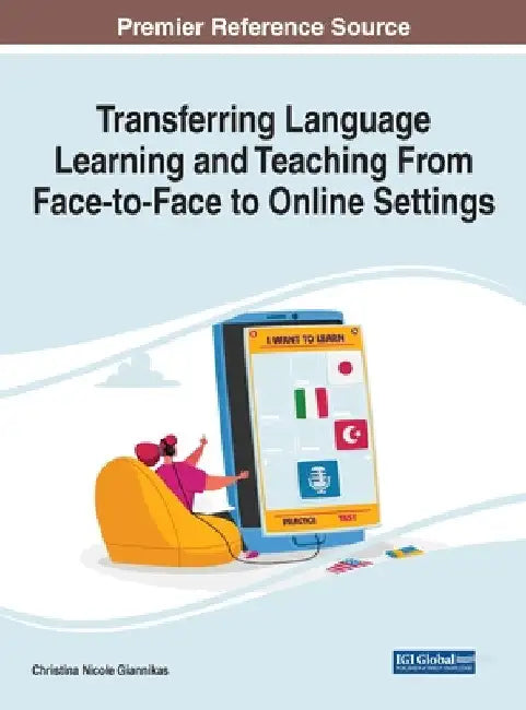Transferring Language Learning and Teaching From Face-to-Face to Online Settings by Christina Nicole Giannikas
