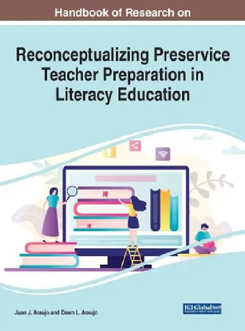 Handbook of Research on Reconceptualizing Preservice Teacher Preparation in Literacy Education by Juan J. Araujo