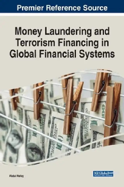 Money Laundering and Terrorism Financing in Global Financial Systems by Abdul Rafay