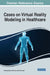 Cases on Virtual Reality Modeling in Healthcare by Yuk Ming Tang