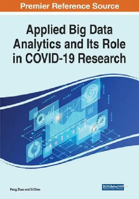 Applied Big Data Analytics and Its Role in COVID-19 Research by Peng Zhao