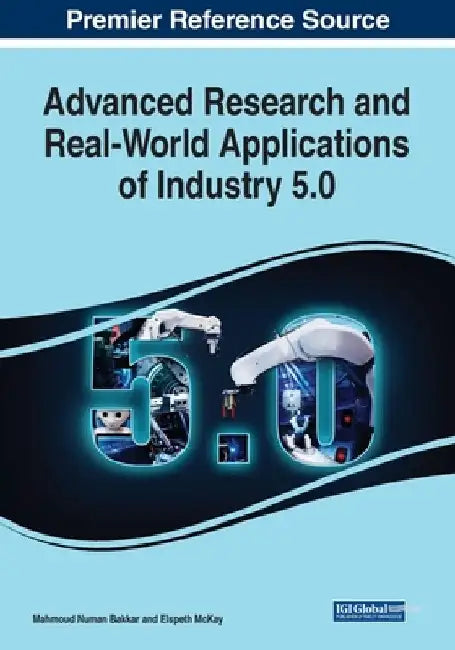Advanced Research and Real-World Applications of Industry 5.0 by Mahmoud Numan Bakkar