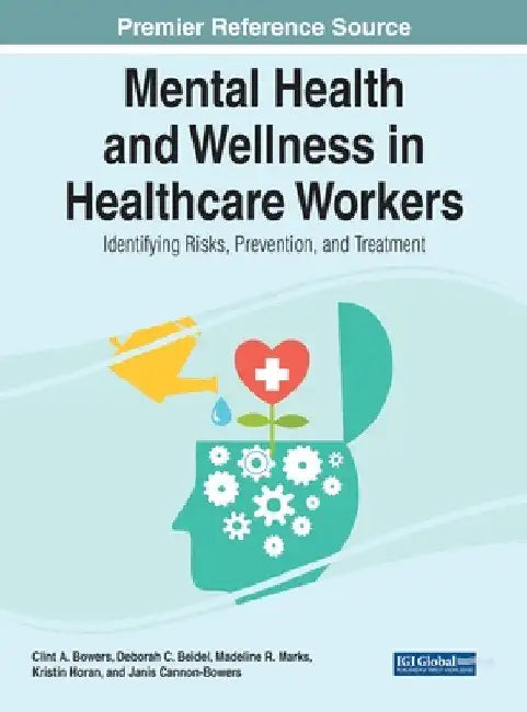 Mental Health and Wellness in Healthcare Workers: Identifying Risks, Prevention, and Treatment by Clint A. Bowers