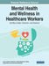 Mental Health and Wellness in Healthcare Workers: Identifying Risks, Prevention, and Treatment by Clint A. Bowers