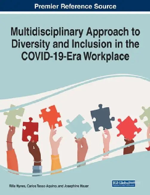 Multidisciplinary Approach to Diversity and Inclusion in the COVID-19-Era Workplace by Rilla Hynes