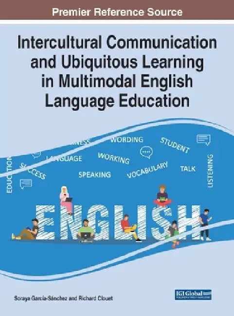 Intercultural Communication and Ubiquitous Learning in Multimodal English Language Education by Soraya García-Sánchez