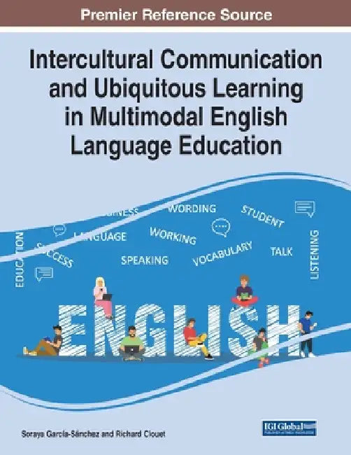 Intercultural Communication and Ubiquitous Learning in Multimodal English Language Education by Soraya García-Sánchez