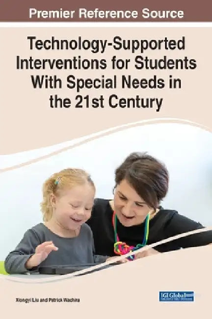 Technology-Supported Interventions for Students With Special Needs in the 21st Century by Xiongyi Liu