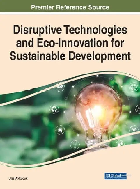Disruptive Technologies and Eco-Innovation for Sustainable Development by Ulas Akkucuk