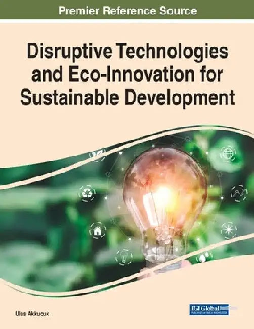 Disruptive Technologies and Eco-Innovation for Sustainable Development by Ulas Akkucuk
