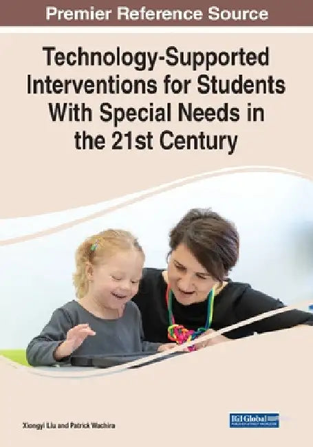 Technology-Supported Interventions for Students With Special Needs in the 21st Century by Xiongyi Liu