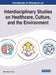 Handbook of Research on Interdisciplinary Studies on Healthcare, Culture, and the Environment by Mika Markus Merviö