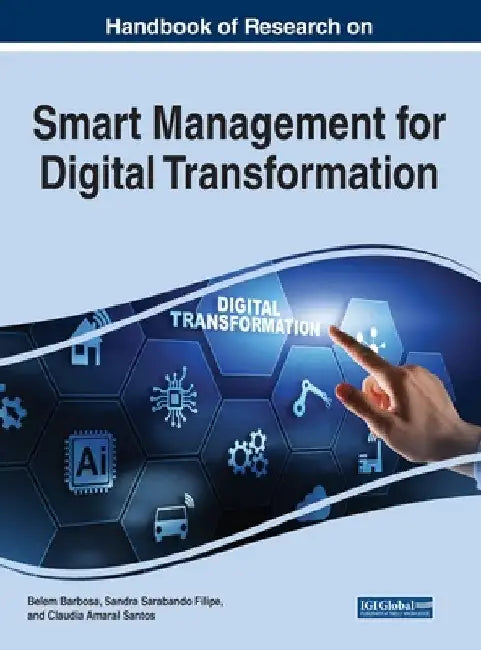 Handbook of Research on Smart Management for Digital Transformation by Belem Barbosa