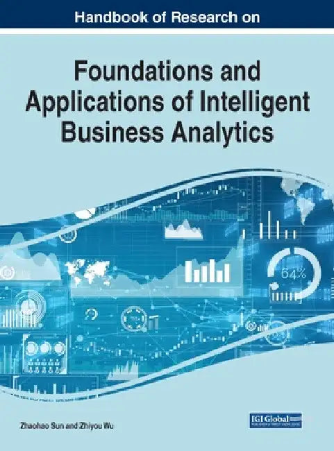 Handbook of Research on Foundations and Applications of Intelligent Business Analytics by Zhaohao Sun