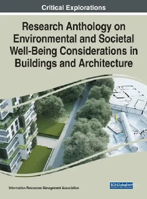 Research Anthology on Environmental and Societal Well-Being Considerations in Buildings and Architecture by Information Reso Management Association