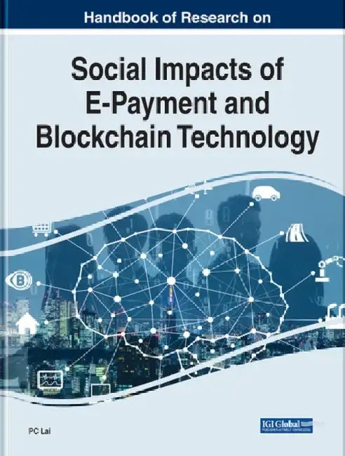 Handbook of Research on Social Impacts of E-Payment and Blockchain Technology by P. C. Lai