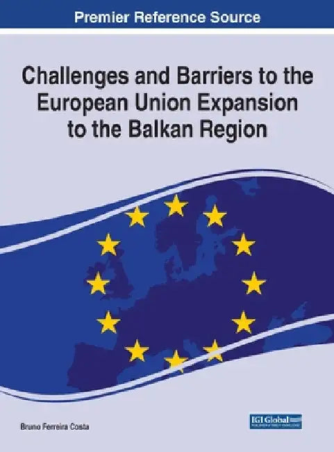Challenges and Barriers to the European Union Expansion to the Balkan Region by Bruno Ferreira Costa