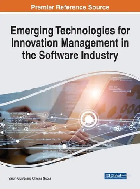 Emerging Technologies for Innovation Management in the Software Industry by Varun Gupta