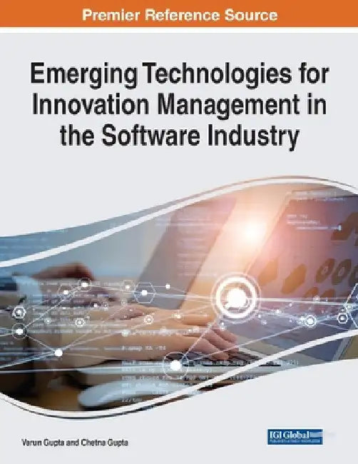 Emerging Technologies for Innovation Management in the Software Industry by Varun Gupta