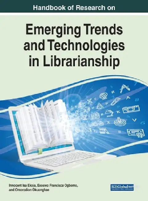 Handbook of Research on Emerging Trends and Technologies in Librarianship by Innocent Isa Ekoja