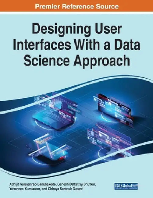 Designing User Interfaces With a Data Science Approach by Abhijit Narayanrao Banubakode