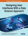 Designing User Interfaces With a Data Science Approach by Abhijit Narayanrao Banubakode