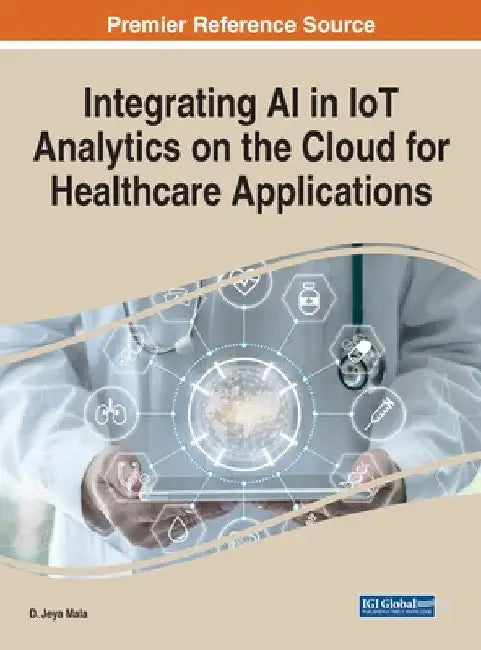 Integrating AI in IoT Analytics on the Cloud for Healthcare Applications by D. Jeya Mala